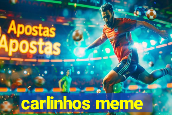 carlinhos meme